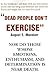 Dead People Don't Feel Like Exercising: Only Excited People Do!