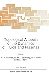 Topological Aspects of the Dynamics of Fluids and Plasmas (NATO Science Series E:, 218)