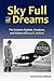 Sky Full of Dreams: The Aviation Exploits, Creations, and Visions of Bruce K. Hallock (Tailless Aircraft Designer, Builder, and Pilot)