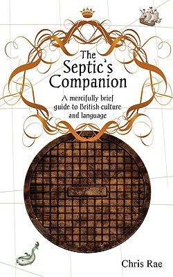 The Septic's Companion: A Mercifully Brief Guide to British Culture and Slang (Paperback)