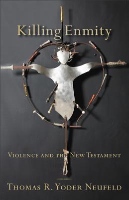 Killing Enmity: Violence and the New Testament (Paperback)