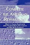 Complete the American Revolution!: What 9-11, Corporate Scandal and the 2000 Presidential Election Have in Common and What We Can Do About It