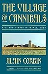 The Village of Cannibals: Rage and Murder in France, 1870 (Studies in Cultural History)