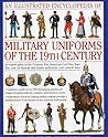 An Illustrated Encyclopedia of Military Uniforms of the 19th Century An Illustrated Encyclopedia of Military Uniforms of the 19th Century