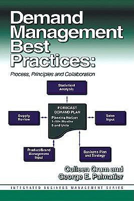 Demand Management Best Practices: Process, Principles, and Collaboration (J. Ross Publishing Integrated Business Management Series)