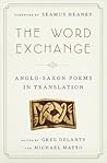 The Word Exchange: Anglo-Saxon Poems in Translation