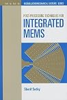Post-Processing Techniques for Integrated MEMS Post-Processing Techniques for Integrated MEMS