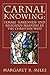 Carnal Knowing by Margaret R. Miles