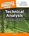 The Complete Idiot's Guide to Technical Analysis: Proven Techniques to Help You Identify the Right Times to Buy and Sell