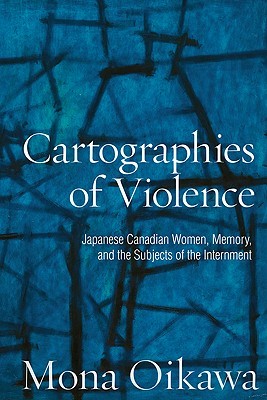 Cartographies of Violence: Japanese Canadian Women, Memory, and the Subjects of the Internment (Studies in Gender and History)