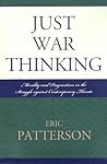 Just War Thinking: Morality and Pragmatism in the Struggle against Contemporary Threats: Morality and Pragmatism in the Struggle against Contemporary Threats