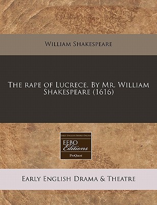 The rape of Lucrece. By Mr. William Shakespeare