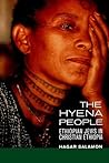 The Hyena People: Ethiopian Jews in Christian Ethiopia