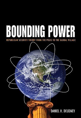 Bounding Power: Republican Security Theory from the Polis to the Global Village (Hardcover)