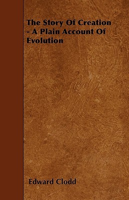 The Story of Creation - A Plain Account of Evolution (Paperback)