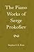 The Piano Works of Serge Prokofiev by Stephen C.E. Fiess