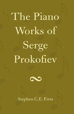 The Piano Works of Serge Prokofiev (Hardcover)