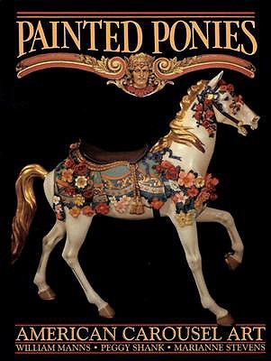 Painted Ponies: American Carousel Art (Hardcover)