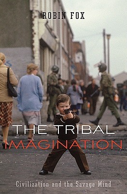 The Tribal Imagination: Civilization and the Savage Mind (Hardcover)