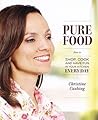 Pure Food: How To Shop, Cook And Have Fun In Your Kitchen Every Day