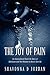 The Joy of Pain: An Inspirational Real Life Story of Optimism and the Wisdom to Never Give Up
