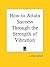 How to Attain Success Through the Strength of Vibration by L. Dow Balliett