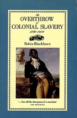 The Overthrow of Colonial Slavery, 1776-1848 (Paperback)