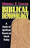 Biblical Demonology: A Study of Spiritual Forces at Work Today Biblical Demonology: A Study of Spiritual Forces at Work Today
