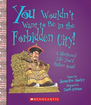 You Wouldn't Want to Be in the Forbidden City!: A Sheltered Life You'd Rather Avoid (Paperback)
