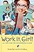 Work It, Girl! : Productive and Fun Tips for the Hip Working Chick