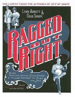 Ragged but Right: Black Traveling Shows, "Coon Songs," and the Dark Pathway to Blues and Jazz (American Made Music Series)
