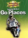 Inventions We Use to Go Places (Everyday Inventions) Inventions We Use to Go Places (Everyday Inventions)