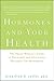 Hormones and Your Health: The Smart Woman's Guide to Hormonal and Alternative Therapies for Menopause
