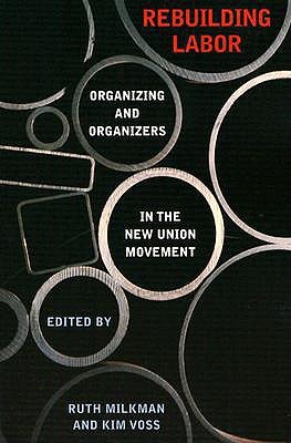 Rebuilding Labor: Organizing and Organizers in the New Union Movement