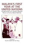 Malaya's First Year at the United Nations: As Reflected in Dr Ismail's Reports Home to Tunku Abdul Rahman