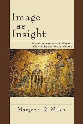 Image as Insight: Visual Understanding in Western Christianity and Secular Culture (Paperback)