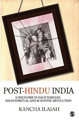 Post-Hindu India: A Discourse in Dalit-Bahujan, Socio-Spiritual and Scientific Revolution (Paperback)