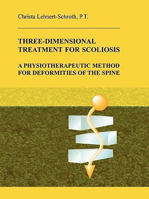 Three-Dimensional Treatment for Scoliosis: A Physiotherapeutic Method for Deformities of the Spine (Paperback)