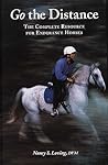 Go the Distance: Complete Resource for Endurance Riding