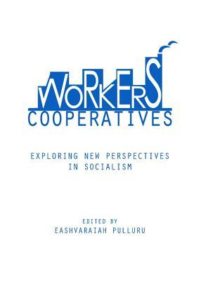 Workers' Cooperatives: Exploring New Perspectives in Socialism (Hardcover)