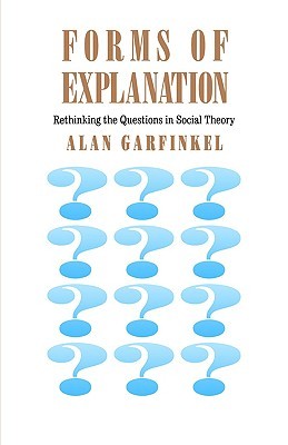Forms of Explanation: Rethinking the Questions in Social Theory (Rethinking the Questions of Social Theory)