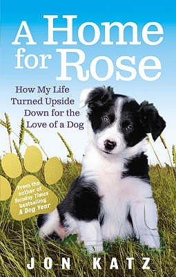 A Home for Rose: How My Life Turned Upside Down for the Love of a Dog (Paperback)