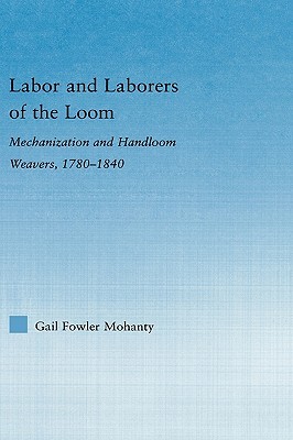 Labor and Laborers of the Loom: Mechanization and Handloom Weavers, 1780-1840 (Studies in American Popular History and Culture)