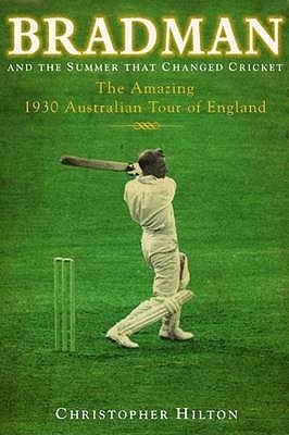 Bradman And The Summer That Changed Cricket: The amazing 1930 Australian Tour Of England (Hardcover)