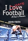 I Hate Football: A Fan's Memoir