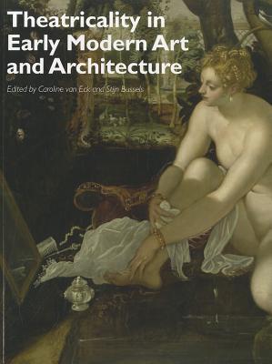 Theatricality in Early Modern Art and Architecture (Art History Special Issues)