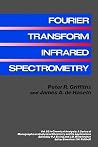 Fourier Transform Infrared Spectrometry (Chemical Analysis: A Series of Monographs on Analytical Chemistry and Its Applications) Fourier Transform Infrared Spectrometry (Chemical Analysis: A Series of Monographs on Analytical Chemistry and Its Applications)