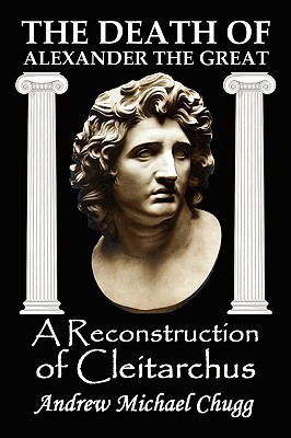 The Death of Alexander the Great: A Reconstruction of Cleitarchus (Paperback)