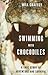 Swimming With Crocodiles: A...