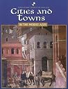 Cities And Towns In The Middle Ages (World Almanac Library of the Middle Ages) Cities And Towns In The Middle Ages (World Almanac Library of the Middle Ages)